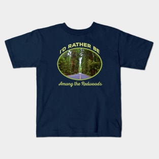 I'd Rather be Among the Redwoods - California Sequoia souvenir tourist Kids T-Shirt
